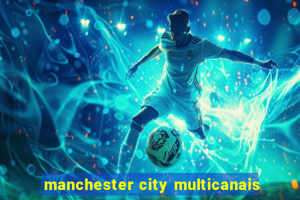 manchester city multicanais